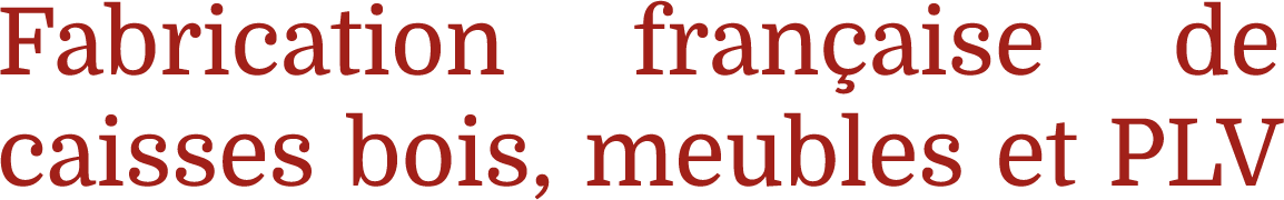 Fabrication française de caisses bois